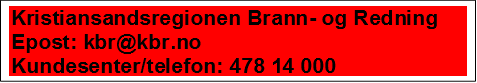 Kristiansandsregionen Brann- og Redning
Epost: kbr@kbr.no
Kundesenter/telefon: 478 14 000

